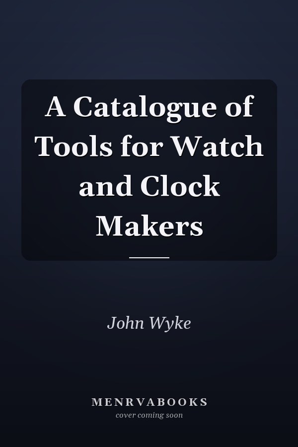 A Catalogue of Tools for Watch and Clock Makers