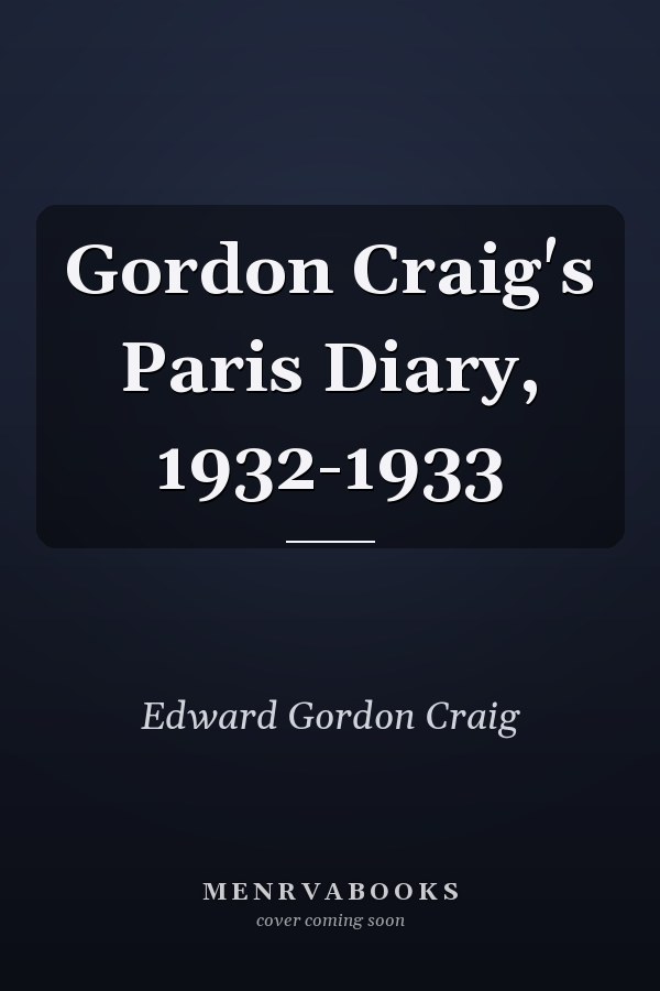Gordon Craig's Paris Diary, 1932-1933