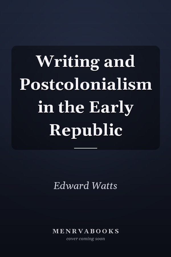 Writing and Postcolonialism in the Early Republic
