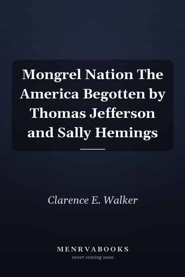 Mongrel Nation The America Begotten by Thomas Jefferson and Sally Hemings