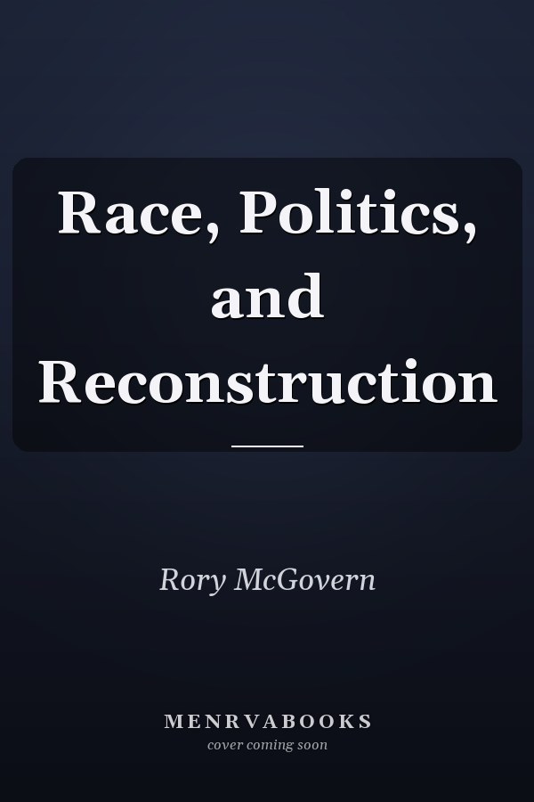 Race, Politics, and Reconstruction