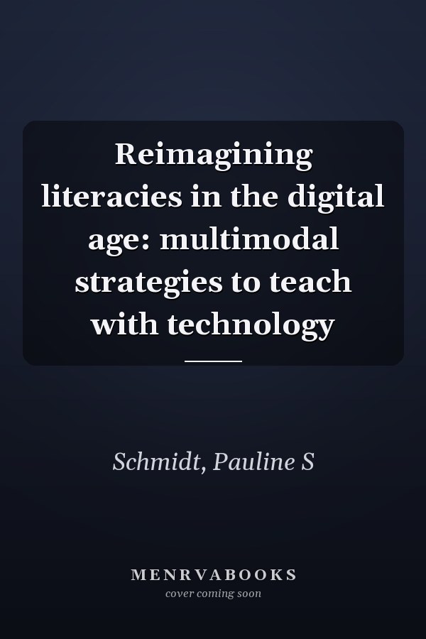 Reimagining literacies in the digital age: multimodal strategies to teach with technology