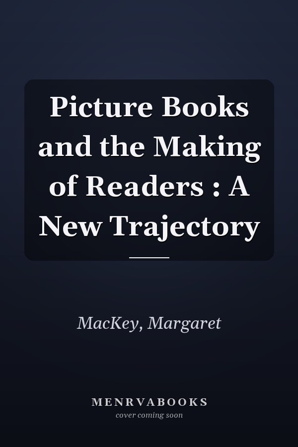 Picture Books and the Making of Readers : A New Trajectory
