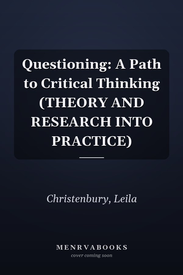 Questioning: A Path to Critical Thinking (THEORY AND RESEARCH INTO PRACTICE)