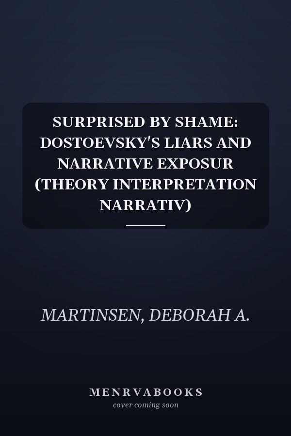 SURPRISED BY SHAME: DOSTOEVSKY'S LIARS AND NARRATIVE EXPOSUR (THEORY INTERPRETATION NARRATIV)