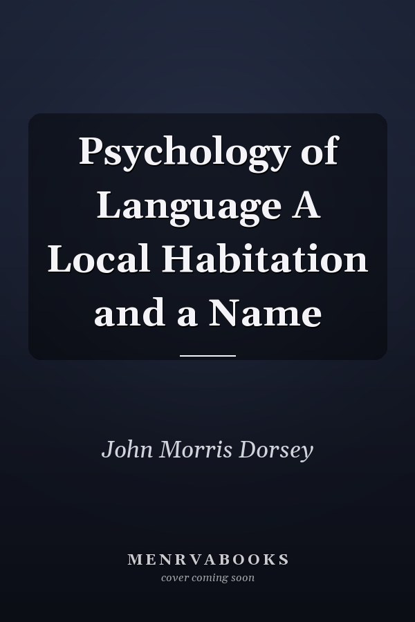 Psychology of Language A Local Habitation and a Name