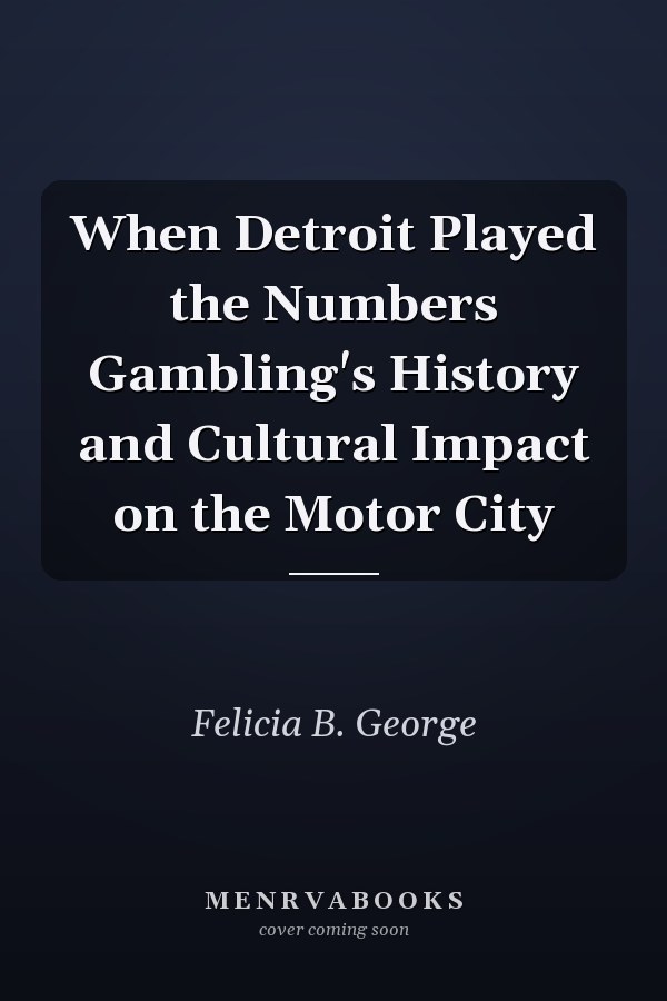 When Detroit Played the Numbers Gambling's History and Cultural Impact on the Motor City