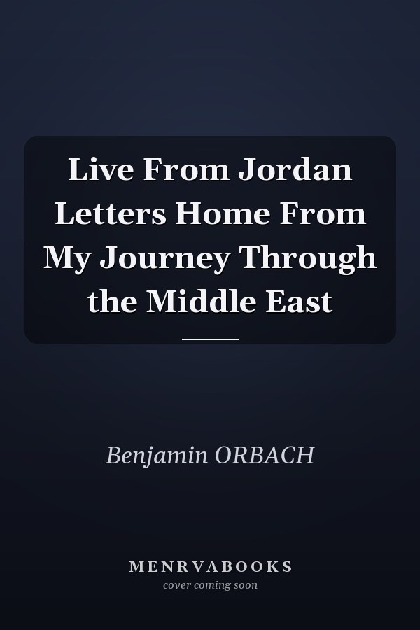 Live From Jordan Letters Home From My Journey Through the Middle East