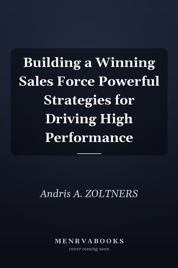 Building a Winning Sales Force Powerful Strategies for Driving High Performance