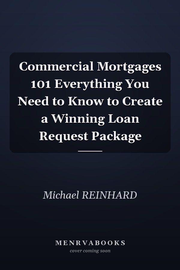 Commercial Mortgages 101 Everything You Need to Know to Create a Winning Loan Request Package