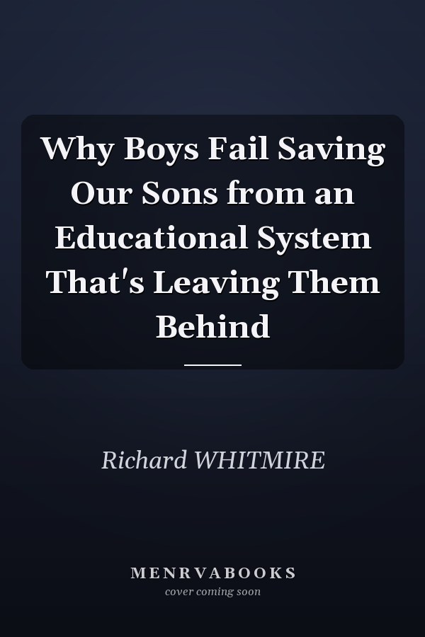 Why Boys Fail Saving Our Sons from an Educational System That's Leaving Them Behind