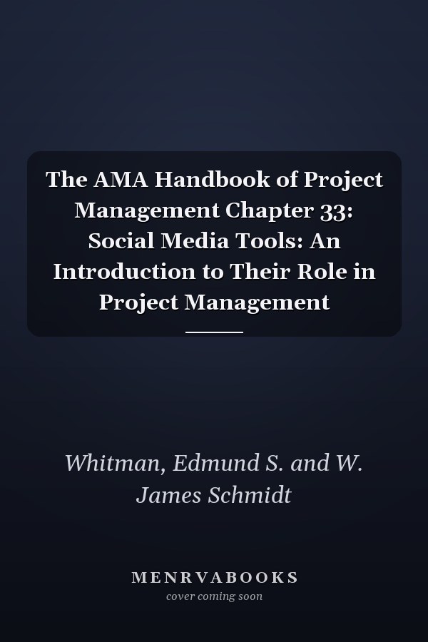 The AMA Handbook of Project Management Chapter 33: Social Media Tools: An Introduction to Their Role in Project Management