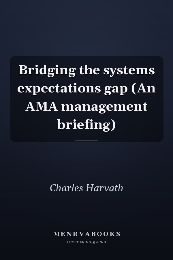 Bridging the systems expectations gap (An AMA management briefing)