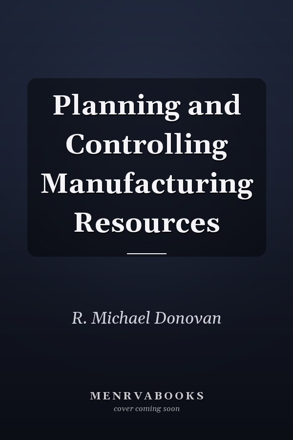 Planning and Controlling Manufacturing Resources