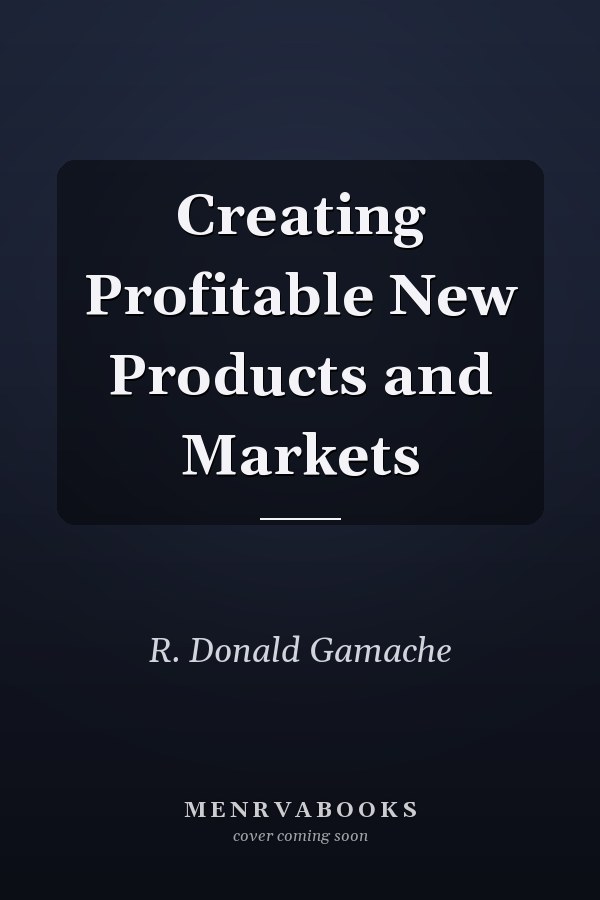Creating Profitable New Products and Markets