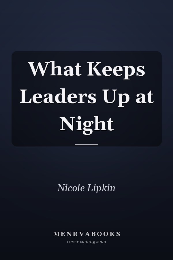 What Keeps Leaders Up at Night