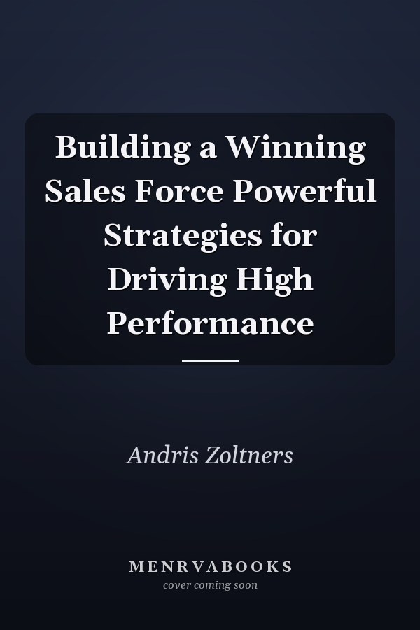 Building a Winning Sales Force Powerful Strategies for Driving High Performance