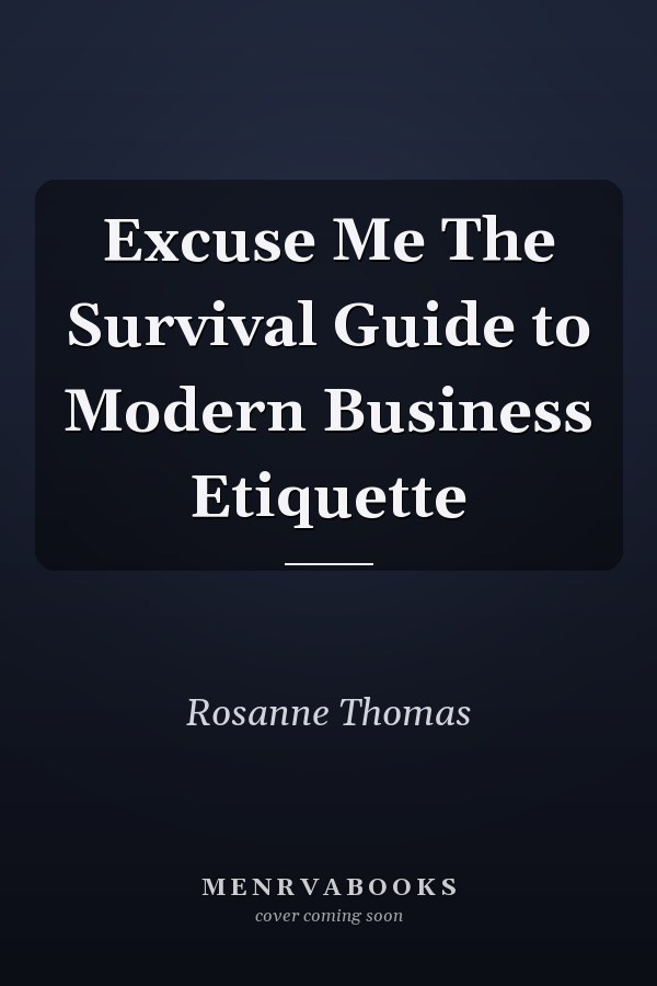 Excuse Me The Survival Guide to Modern Business Etiquette