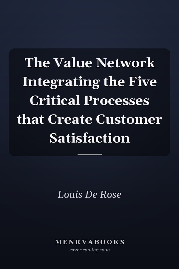 The Value Network Integrating the Five Critical Processes that Create Customer Satisfaction