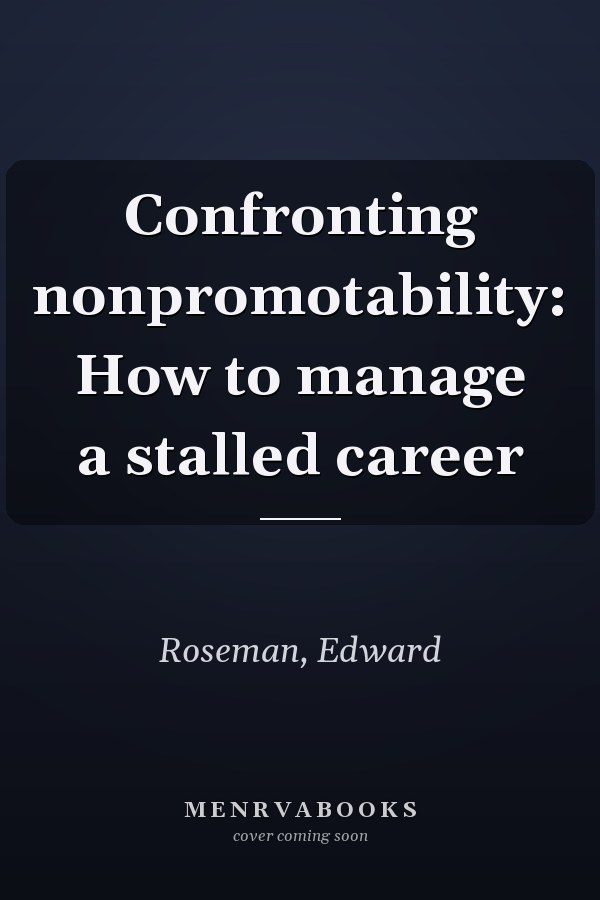 Confronting nonpromotability: How to manage a stalled career
