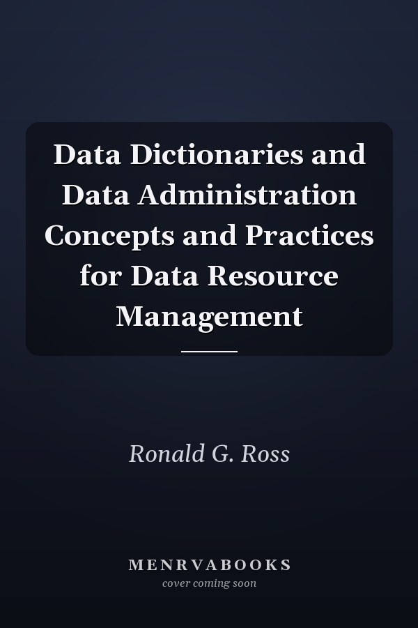 Data Dictionaries and Data Administration Concepts and Practices for Data Resource Management