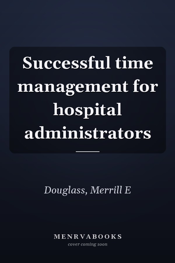 Successful time management for hospital administrators
