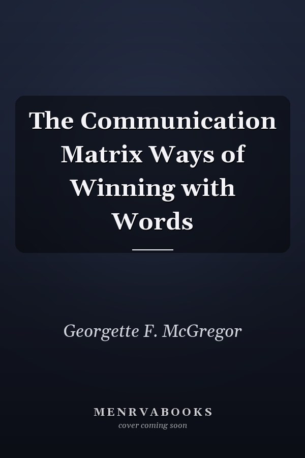 The Communication Matrix Ways of Winning with Words