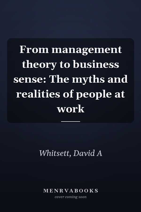 From management theory to business sense: The myths and realities of people at work