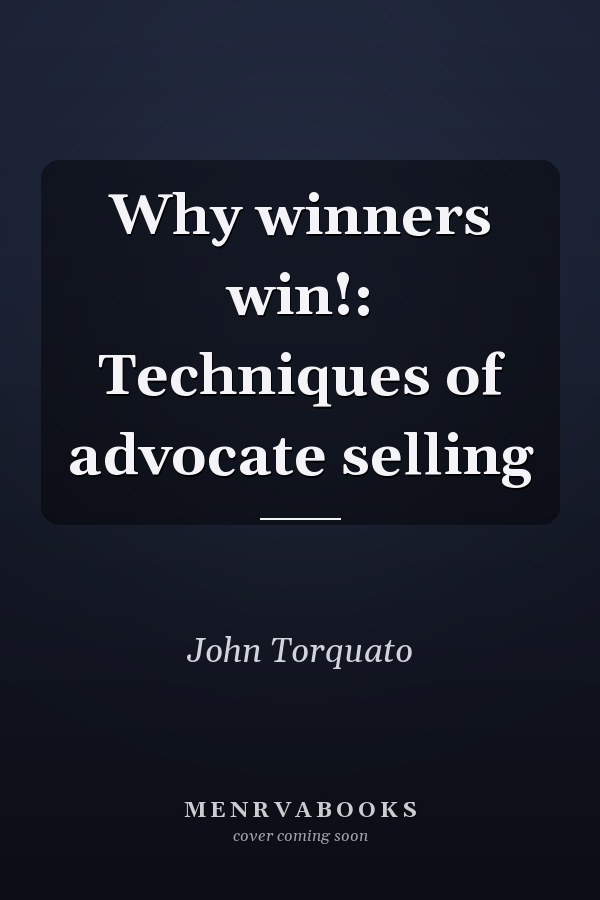 Why winners win!: Techniques of advocate selling
