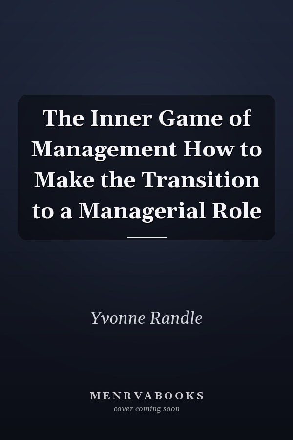 The Inner Game of Management How to Make the Transition to a Managerial Role
