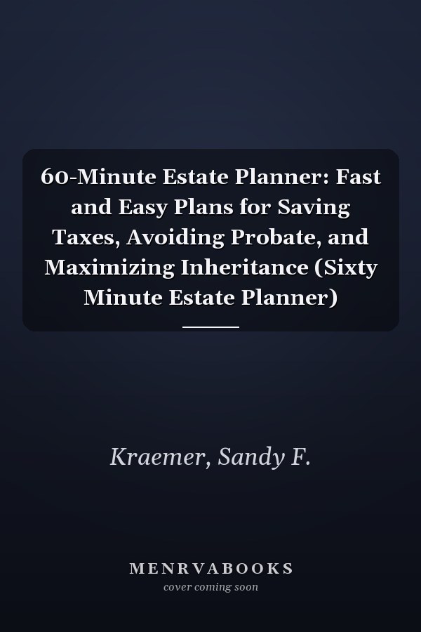 60-Minute Estate Planner: Fast and Easy Plans for Saving Taxes, Avoiding Probate, and Maximizing Inheritance (Sixty Minute Estate Planner)