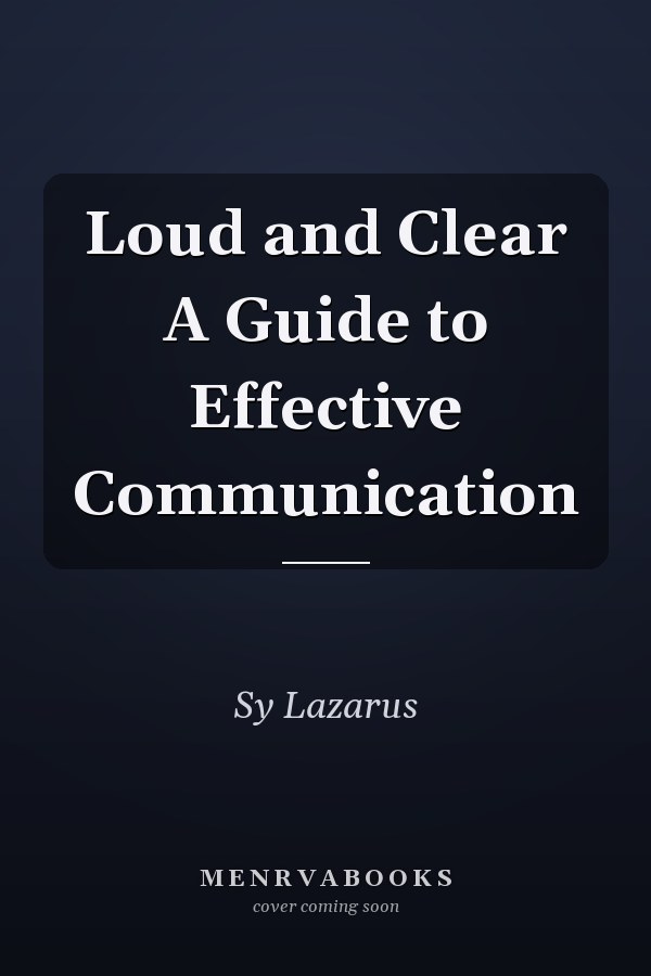 Loud and Clear A Guide to Effective Communication