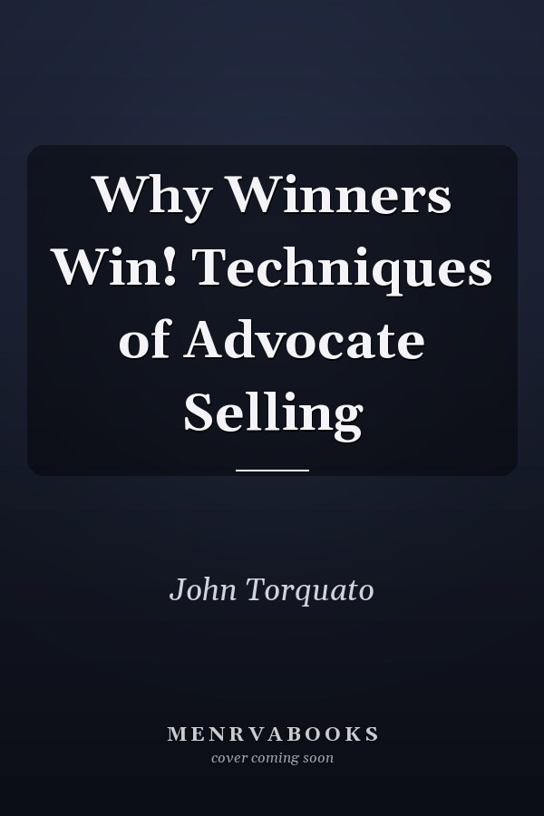 Why Winners Win! Techniques of Advocate Selling