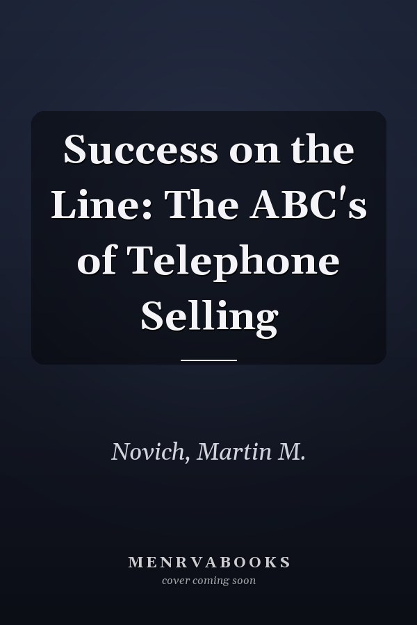 Success on the Line: The ABC's of Telephone Selling