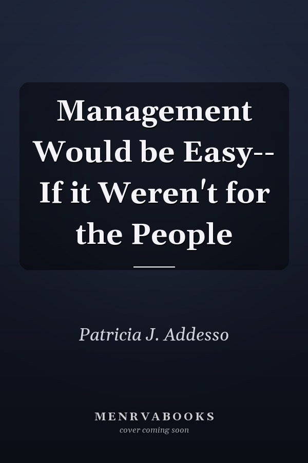 Management Would be Easy-- If it Weren't for the People