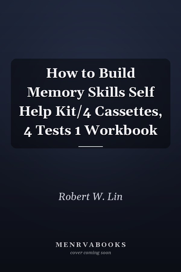 How to Build Memory Skills Self Help Kit/4 Cassettes, 4 Tests 1 Workbook