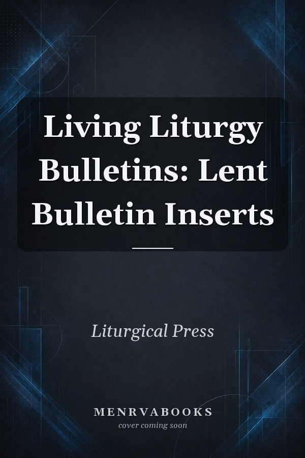 Living Liturgy Bulletins: Lent Bulletin Inserts