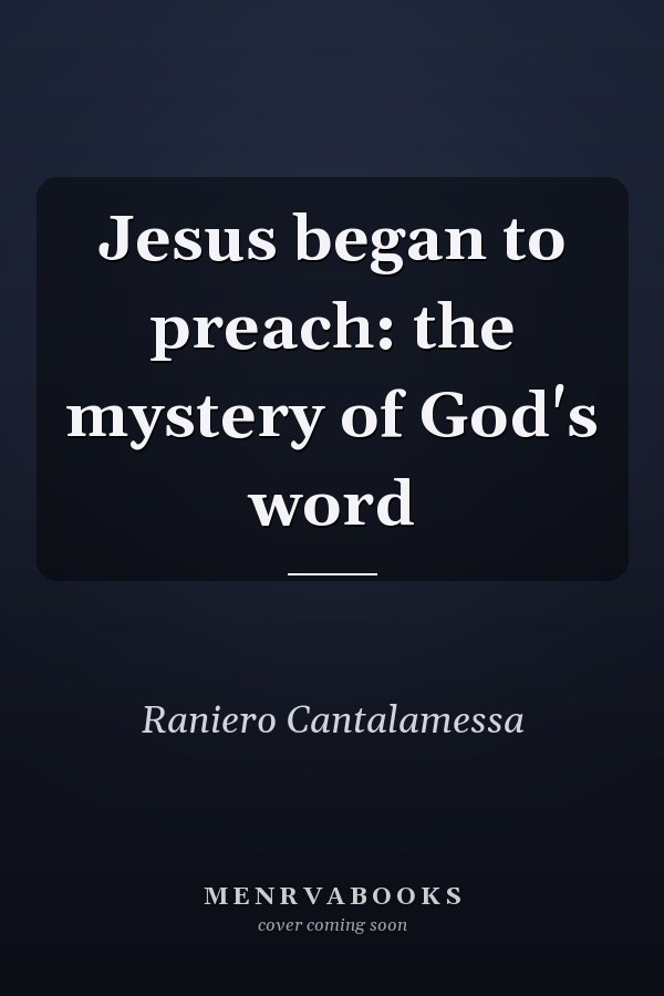 Jesus began to preach: the mystery of God's word