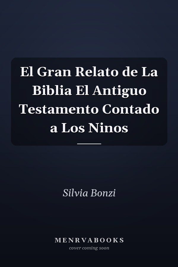 El Gran Relato de La Biblia El Antiguo Testamento Contado a Los Ninos