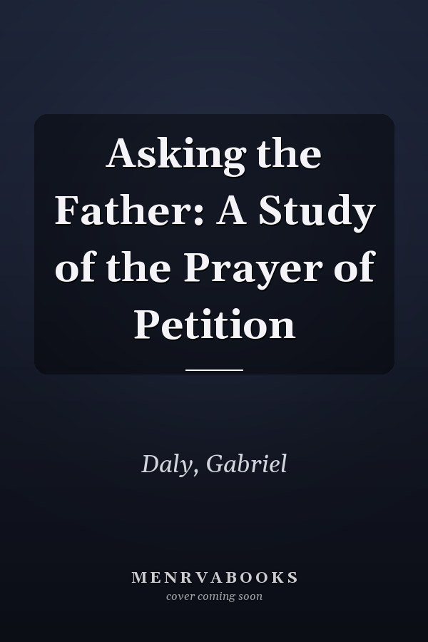 Asking the Father: A Study of the Prayer of Petition