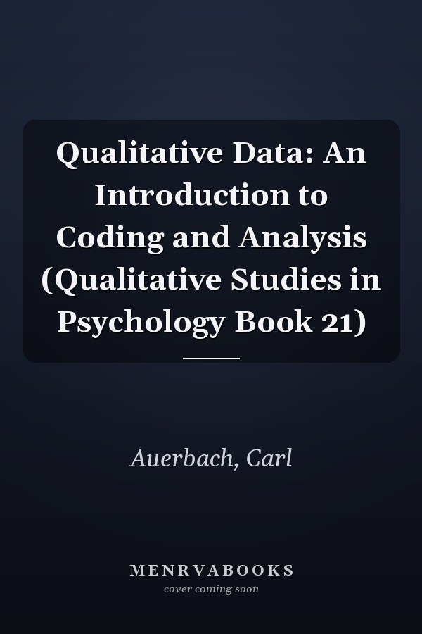 Qualitative Data: An Introduction to Coding and Analysis (Qualitative Studies in Psychology Book 21)