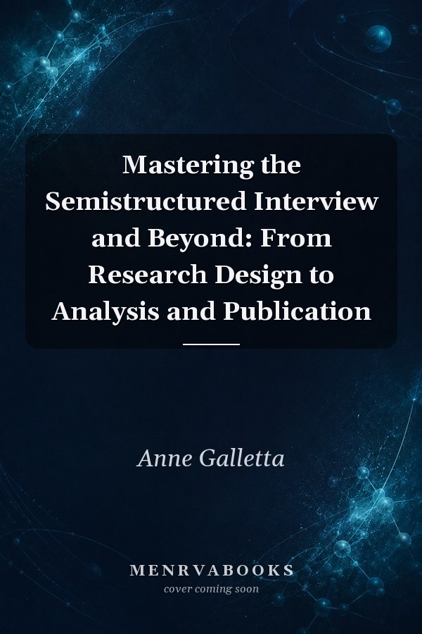 Mastering the Semistructured Interview and Beyond: From Research Design to Analysis and Publication