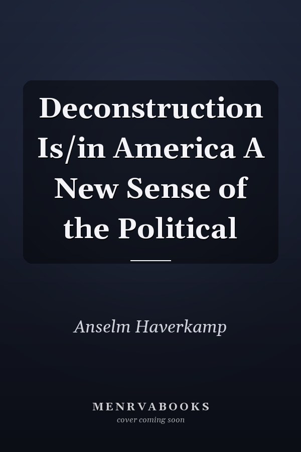 Deconstruction Is/in America A New Sense of the Political