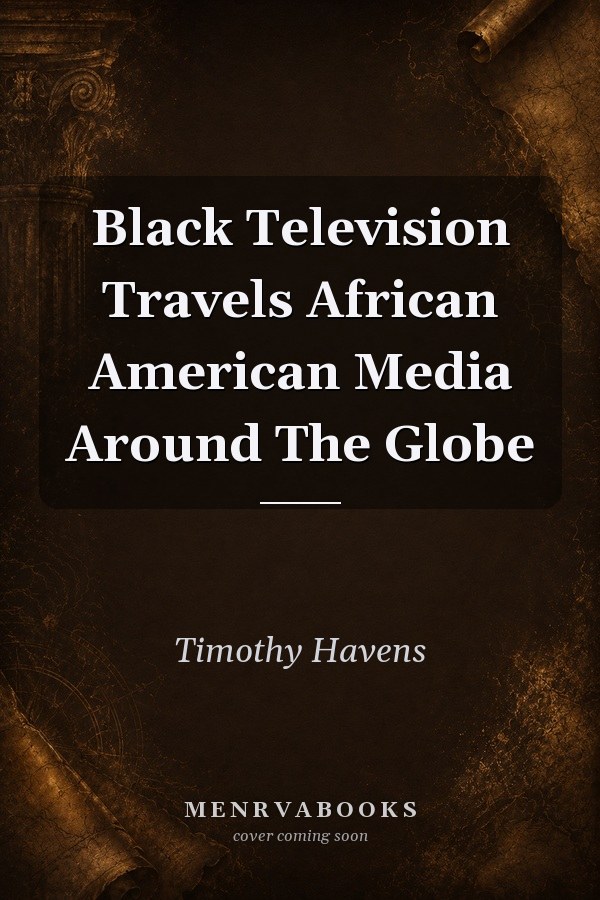 Black Television Travels African American Media Around The Globe