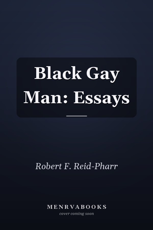 Black Gay Man: Essays