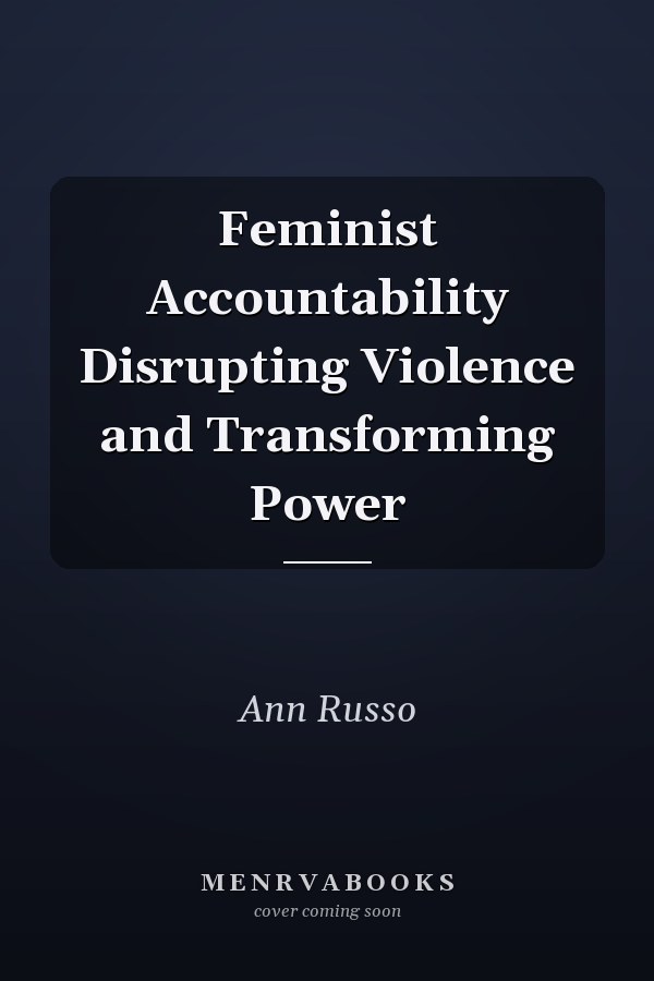 Feminist Accountability Disrupting Violence and Transforming Power