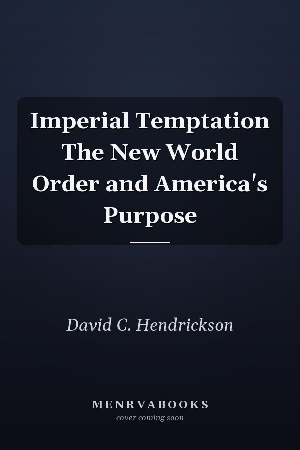 Imperial Temptation The New World Order and America's Purpose