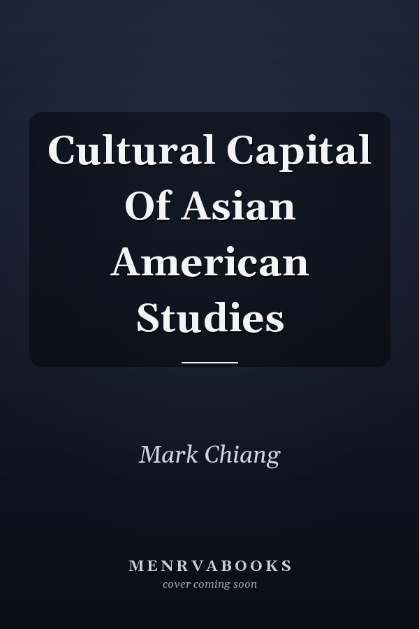 Cultural Capital Of Asian American Studies