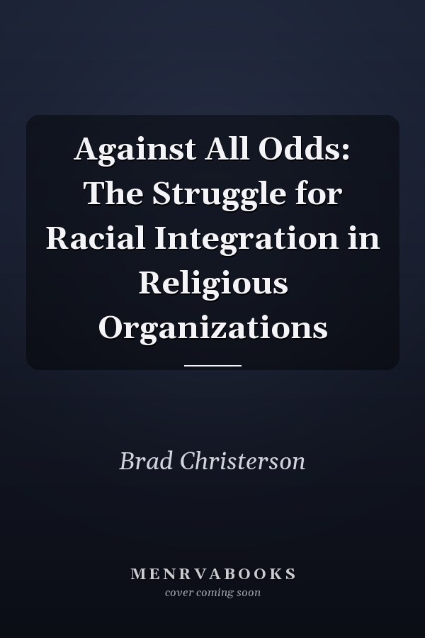 Against All Odds: The Struggle for Racial Integration in Religious Organizations