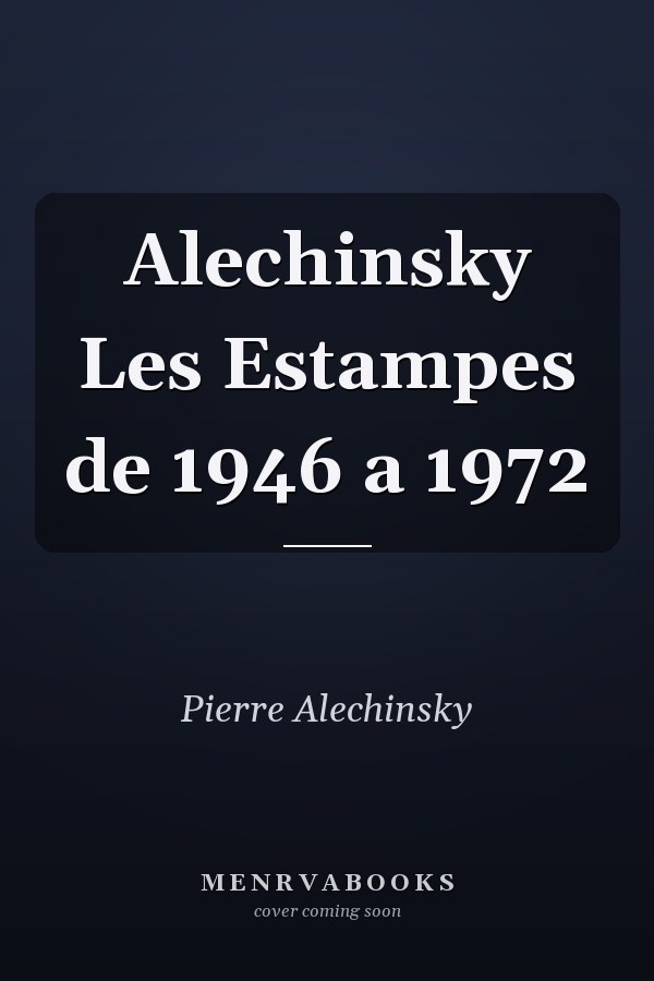 Alechinsky Les Estampes de 1946 a 1972